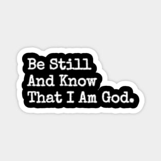 BE STILL AND KNOW THAT I AM GOD. Magnet