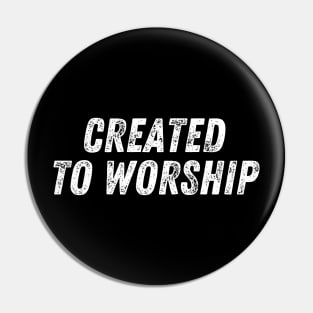 Christian Quote Created to Worship Pin