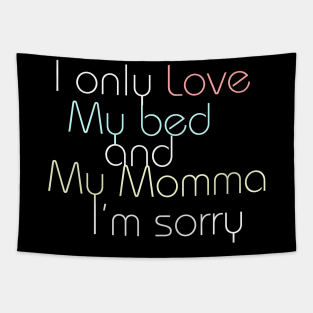 I Only Love My Bed and My Momma I'm Sorry Shirt Funny Tapestry