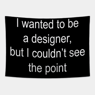 I wanted to be a designer Tapestry