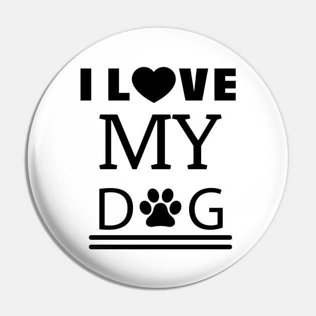 I Love My Dog Dog Saying Gift Pin by RRDESIGN