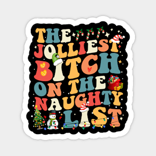 Funny The Jolliest Bitch on the naughty list Groovy Magnet