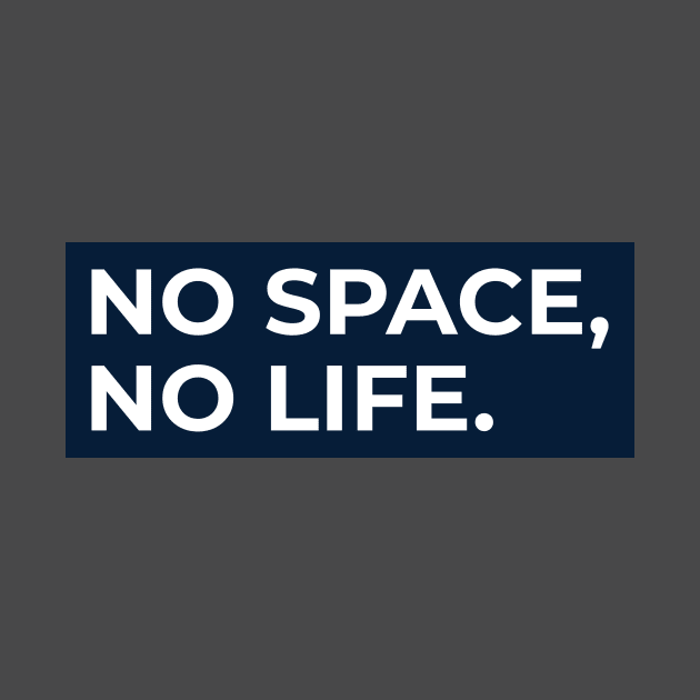 No Space, No Life. by Awe Cosmos Store