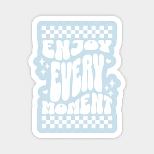 Enjoy every moment Magnet