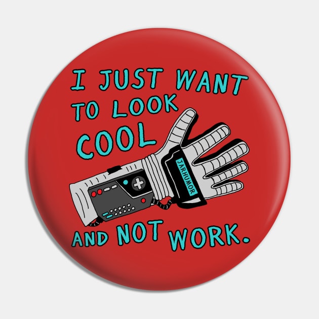 Look Cool Not Work (Power  Glove) Pin by jarhumor