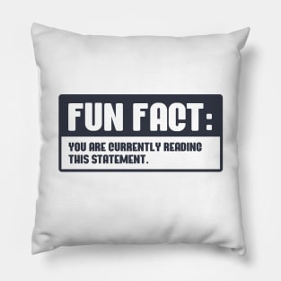 Fun Fact You are currently reading this statement Pillow