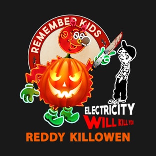 reddy killowen remember kids electricity will kill you T-Shirt