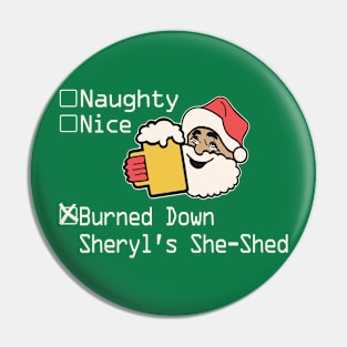 Naughty Nice Burned Down Sheryl's She Shed Pin