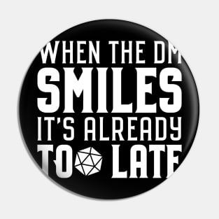 When the DM Smiles It's Already Too Late Roleplaying Addict - Tabletop RPG Vault Pin
