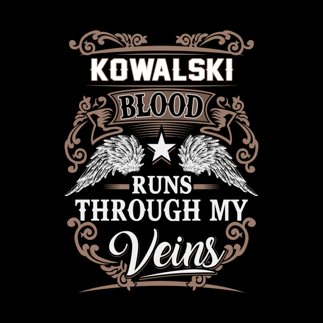 Kowalski Name T Shirt - Kowalski Blood Runs Through My Veins Gift Item by Gnulia