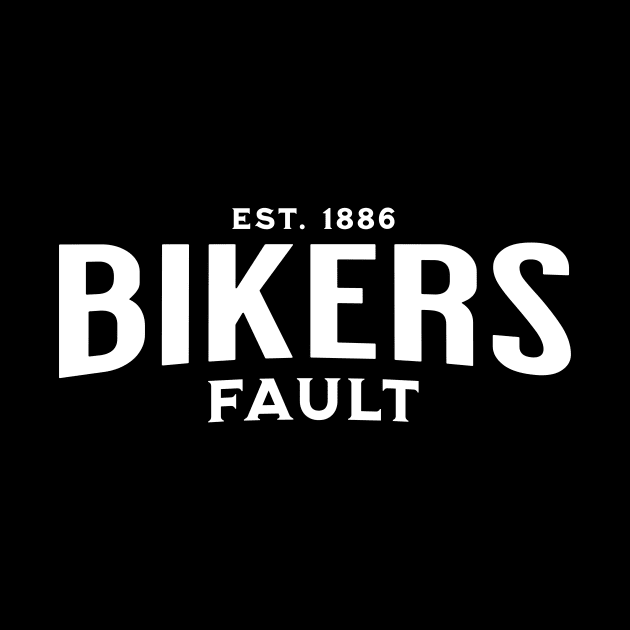 Bikers Fault, Cyclist, Motorcycle, Trucker, Mechanic, Car Lover, Road Trip, Enthusiast Funny Gift Idea by GraphixbyGD