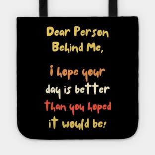 Dear Person Behind Me, Better Day Positive Quote Tote