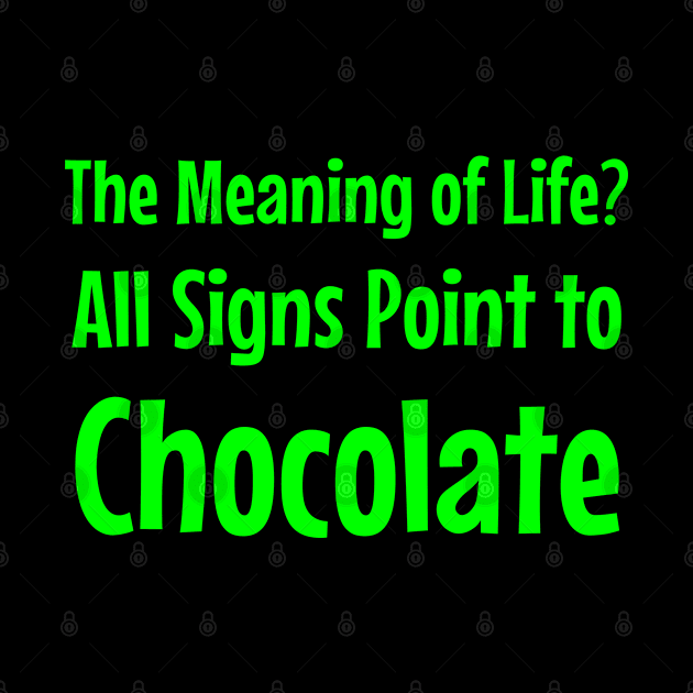 The Meaning of Life? All Signs Point to Chocolate by jutulen