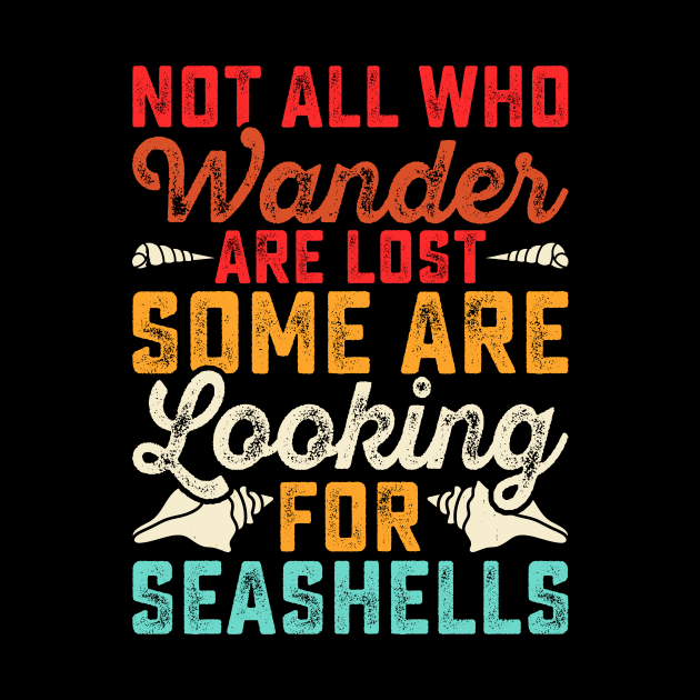 Not All Who Wander Are Lost Some Are Looking For Seashells T Shirt For Women Men by Gocnhotrongtoi