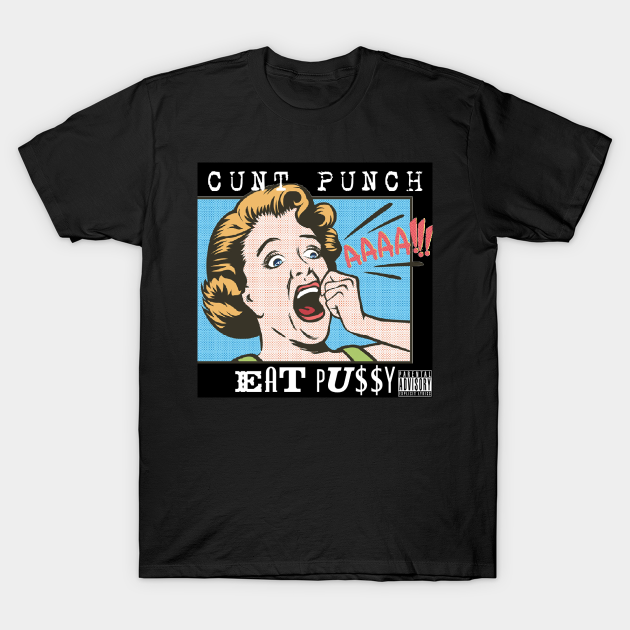 Cunt Punch "Eat Pu$$y" - Cunt Punch - T-Shirt