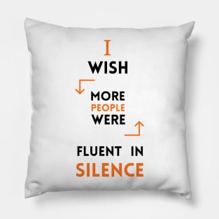 I Wish More People Were Fluent In Silence Funny Saying Pillow