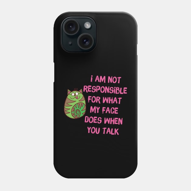 I'm Not Responsible For What My Face Does When You Talk Phone Case by Teewyld
