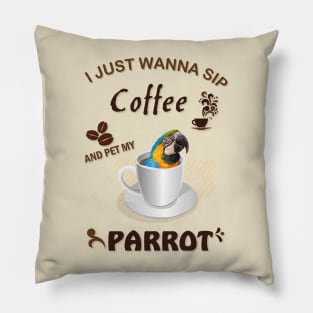 i just wanna sip coffee and pet my parrot Pillow