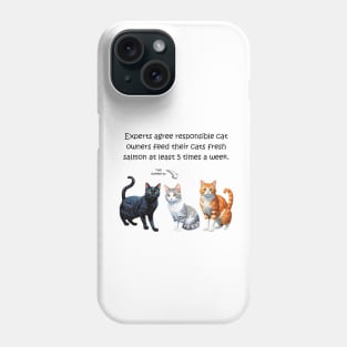Experts agree responsible cat owners feed their cats fresh salmon at least 5 times a week - funny watercolour cat design Phone Case