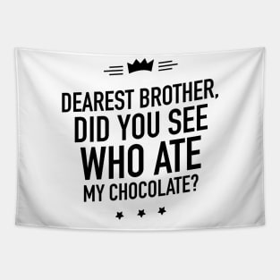 Dearest brother did you see who ate my chocolate Tapestry