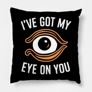 I've got my eye on you Pillow