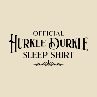 This is my Official Hurkle Durkle Sleep Shirt T-Shirt