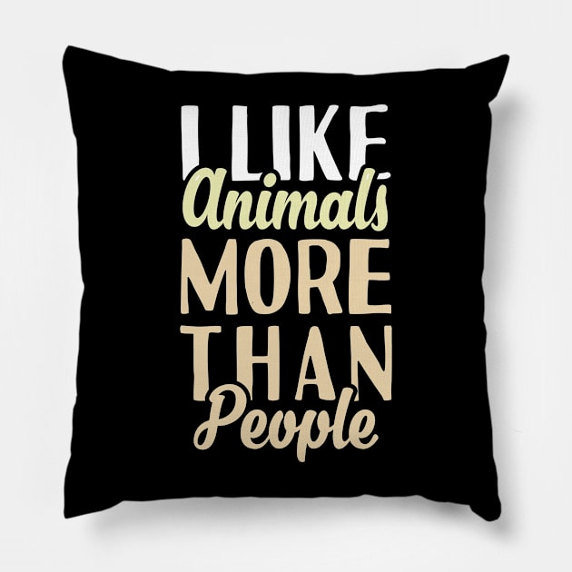 I Like Animals More Than People Pillow by Tesszero