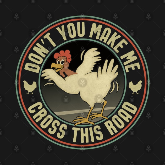 Chicken Graphic - Don’t you make Me Cross this Road by Graphic Duster