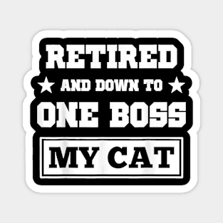 Funny Cat  Retired And Down O One Boss My Cat Magnet