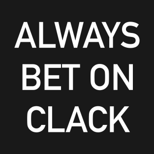 Always Bet on Clack T-Shirt