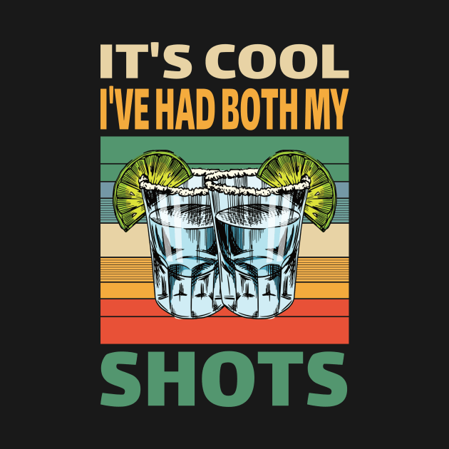 It's cool I've had both My Shots..Tequila lovers gift by DODG99