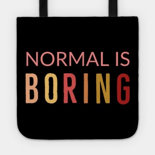Normal Is Boring Tote