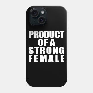 Product Of A Strong Female Phone Case