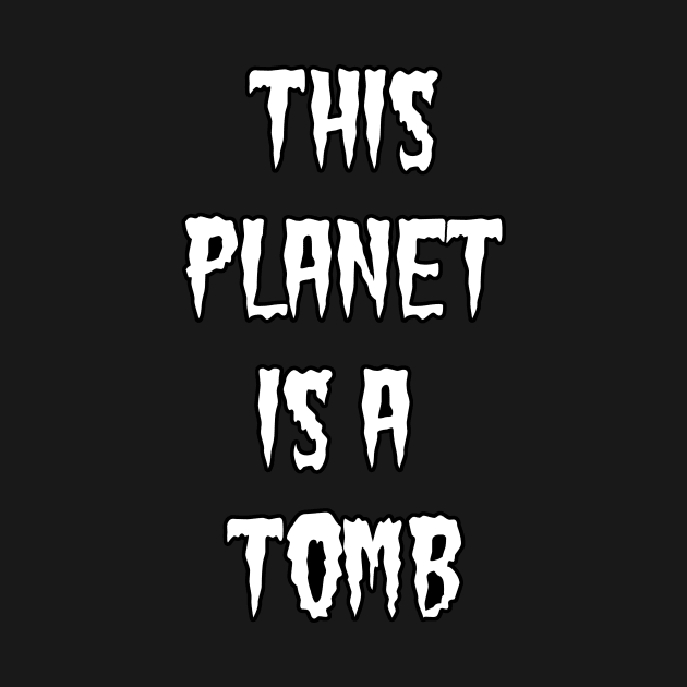 This Planet is a Tomb Text by MacSquiddles