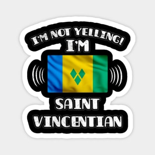 I'm Not Yelling I'm Saint Vincentian - Gift for Saint Vincentian With Roots From St Vincent And The Grenadines Magnet