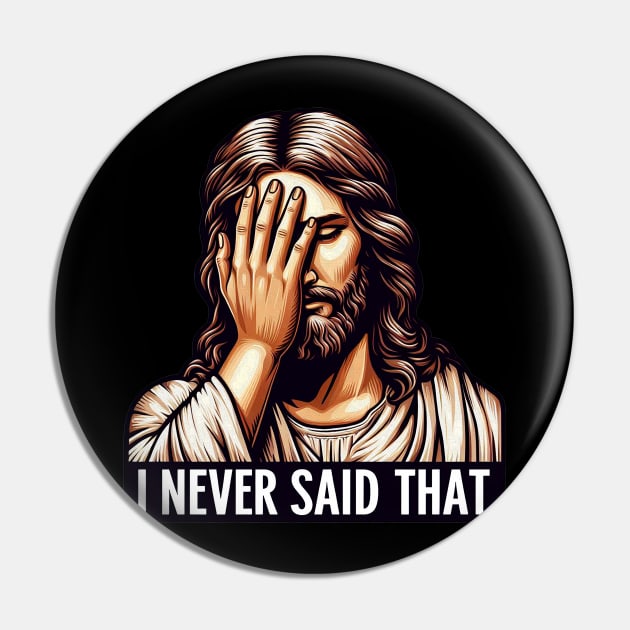 I NEVER SAID THAT meme Jesus Christ WWJD Pin by Plushism