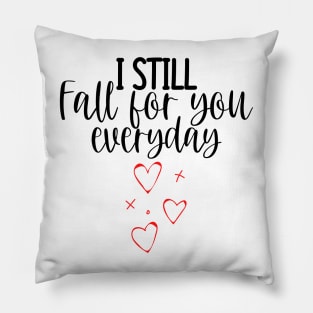 I Still Fall For You Everyday. Cute Quote For The Lovers Out There. Pillow