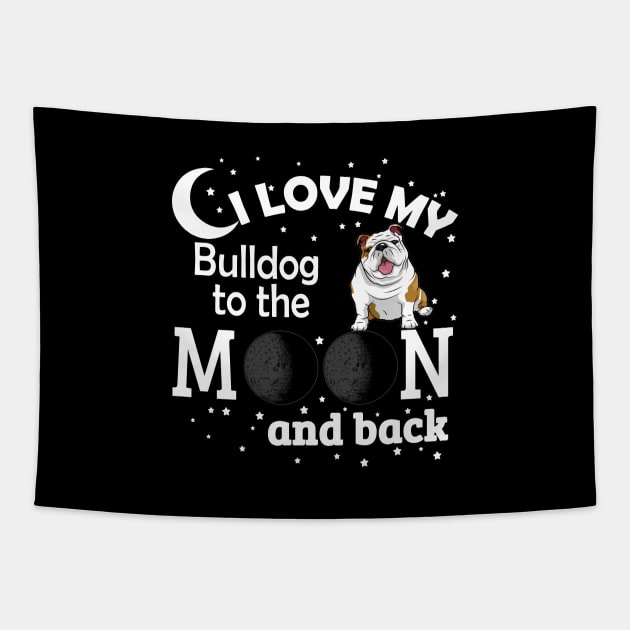 I Love My Bull Dog To The Moon And Back Tapestry by jerranne