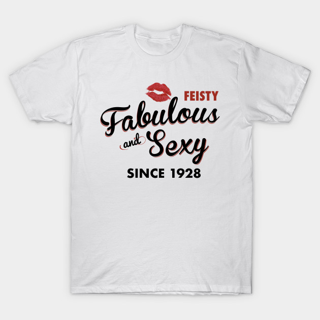 Feisty Fabulous And Sexy Since 1928 Funny 90th Birthday Gift Funny Birthday Gift For Men And Women T Shirt Teepublic