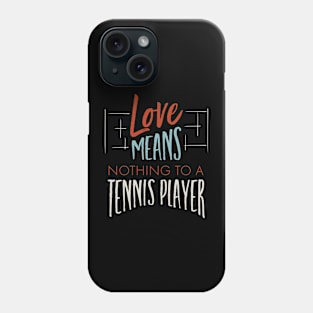 Love Means Nothing to a Tennis Player Phone Case