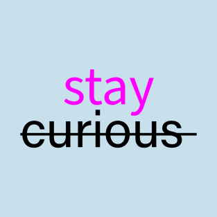 Stay curious T-Shirt