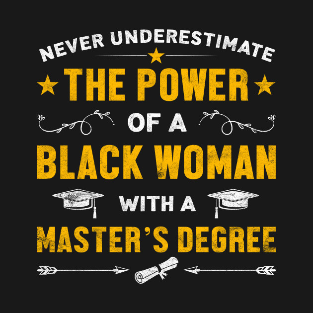 Disover The Power Of A Black Woman With A Master's Degree - African American Pride - T-Shirt