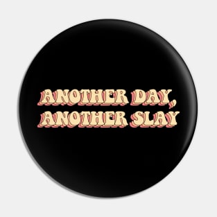 Another day another slay Pin