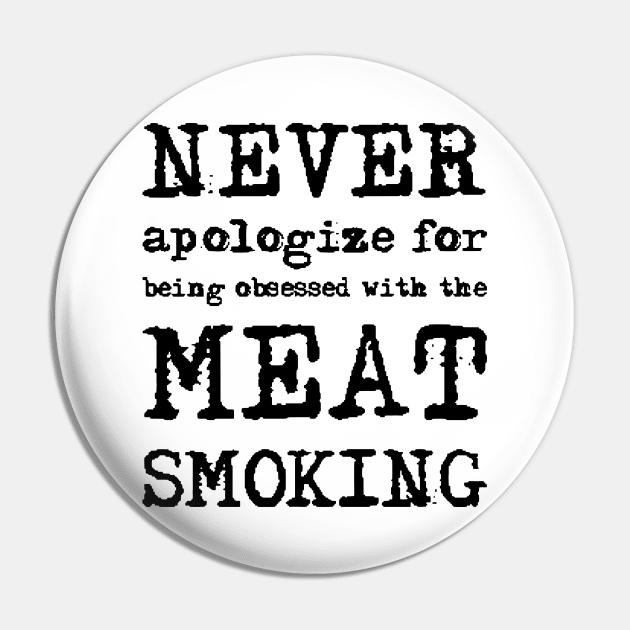 Never Apologize For Being Obeesed With The Meat Smoking Pin by Hoang Bich