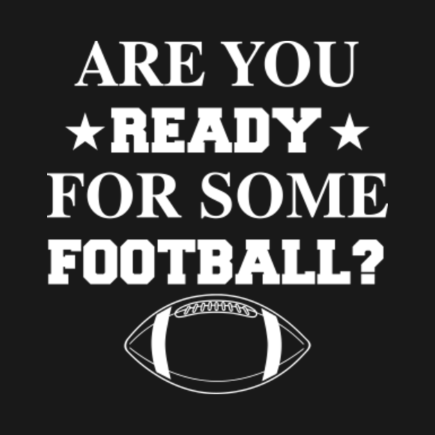 Are You Ready For Some Football Football Sport Quote Football