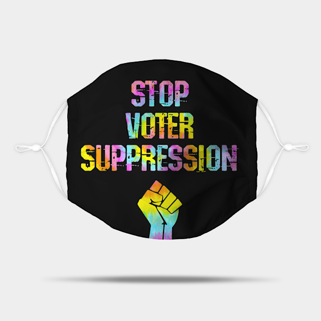 Stop Voter Suppression Your Vote Matters Let My People Vote Presidential Elections My Voters Right Defend Voting Rights Voting Matters Stand Up For Democracy Tie Dye Graphic Voting Rights Mask Teepublic