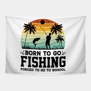 Born To Go Fishing Forced To Go To School Tapestry