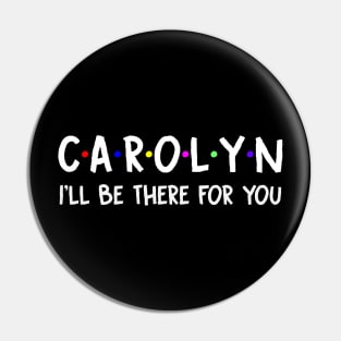 Carolyn I'll Be There For You | Carolyn FirstName | Carolyn Family Name | Carolyn Surname | Carolyn Name Pin