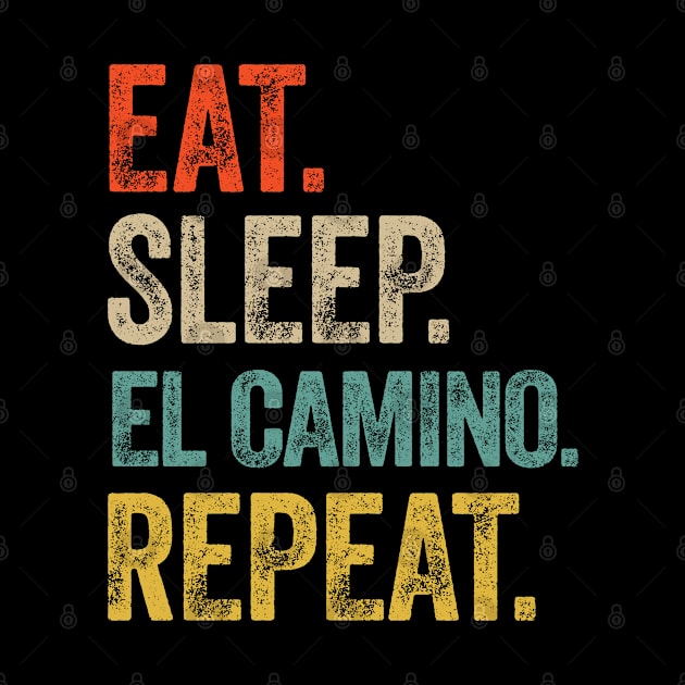 Eat sleep el camino repeat retro vintage by Lyume