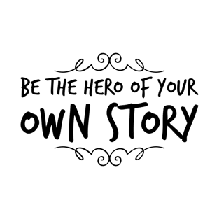 Be the hero of your own story T-Shirt